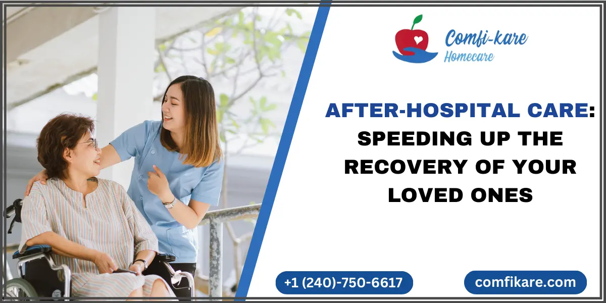 After-Hospital Care: Speeding Up The Recovery Of Your Loved Ones