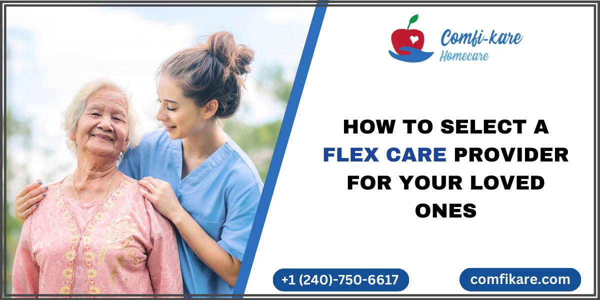 How to select a flex care provider for your loved ones