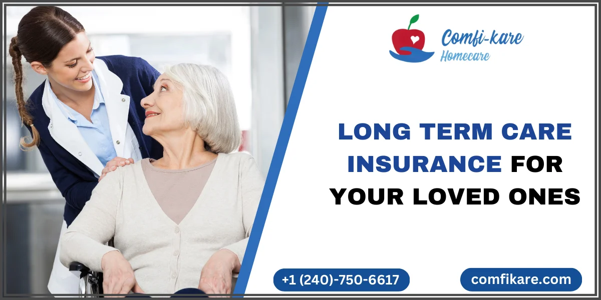 Long Term Care Insurance For your loved ones